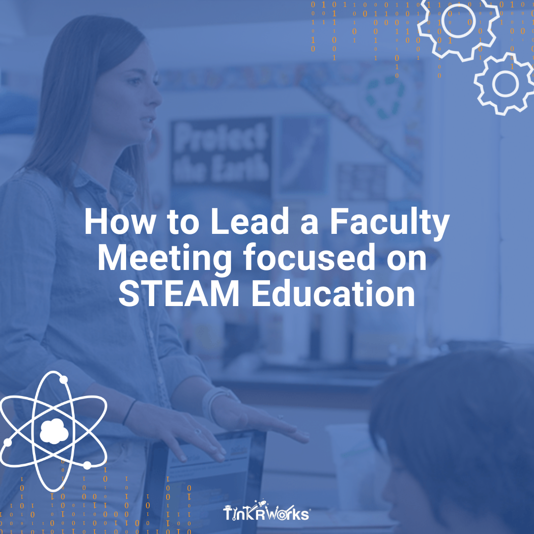 How to Lead a Faculty Meeting focused on STEAM Education